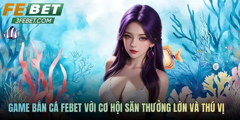 Sảnh bắn cá – đồ họa sinh động, dễ tiếp cận