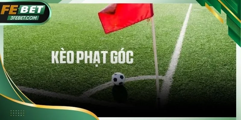 Kèo Phạt Góc - Cách Khai Thác Hiệu Quả Trong Cá Cược