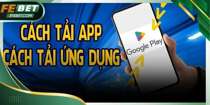 Tải App Febet - Nhanh Gọn Trên Điện Thoại Cho Newbie